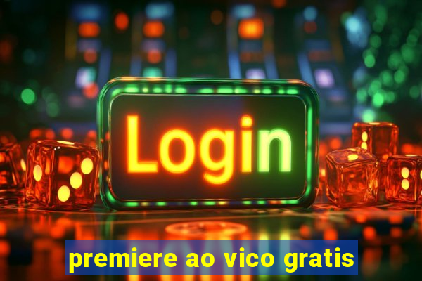 premiere ao vico gratis